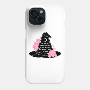 We Are The Granddaughters Of The Witches You Werent Able To Burn Phone Case