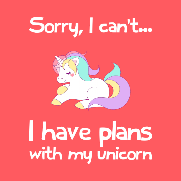 Sorry I Cant, I Have Plans With My Unicorn by FlashMac