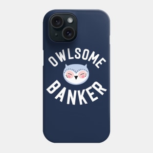 Owlsome Banker Pun - Funny Gift Idea Phone Case