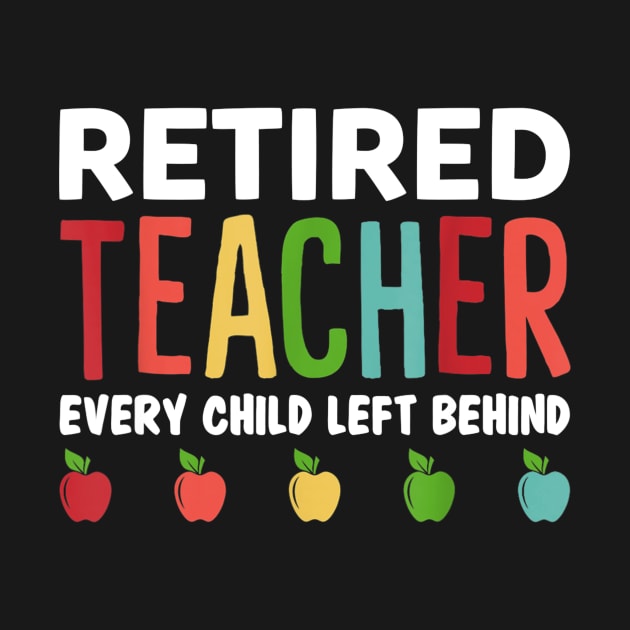 Retired Teacher Every Child Left Behind Funny Gift by Sharilyn Bars