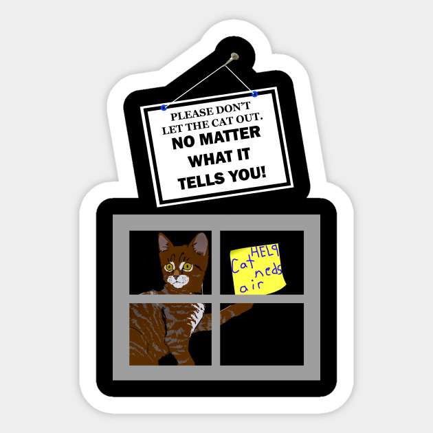 Don T Let The Cat Out Cats Sticker Teepublic Uk