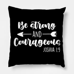 Be Strong & Courageous Joshua 1:9 Pillow