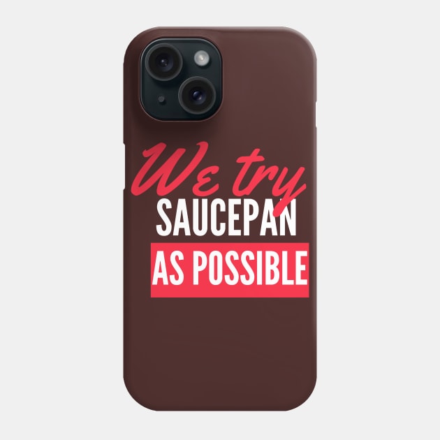 we try Saucepan As possible Phone Case by mezrab