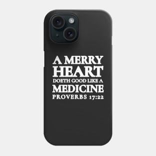 Proverbs 17-22 A Merry Heart Doeth Good Phone Case
