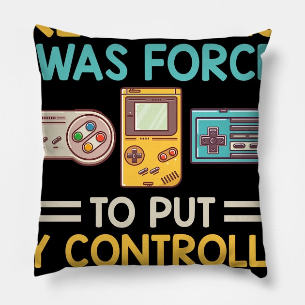 I Was Forced To Put My Controller Down Funny Gaming Pillow by Fowlerbg