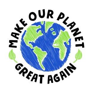 Make our Planet Great Again T-Shirt