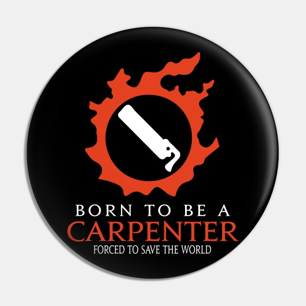 Born to be a Carpenter Forced to save the World Funny MMORPG Pin by Asiadesign