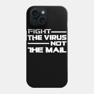 FIGHT THE VIRUS NOT THE MAIL Phone Case