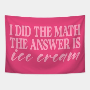 I Did the Math the Answer is Ice Cream Shirt | Birthday Gift for BFF | Funny Shirt | Birthday Gift | Ice Cream Lover Tapestry