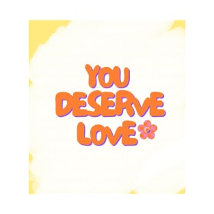 You deserve love T-Shirt