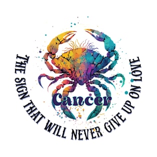 Zodiac Signa Cancer - The sign that will never give up on love T-Shirt