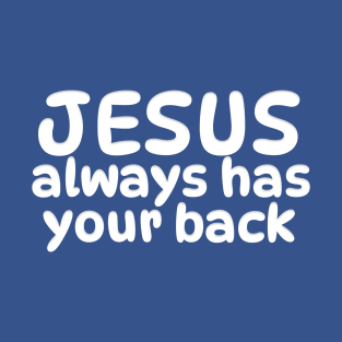 JESUS ALWAYS HAS YOUR BACK T-Shirt