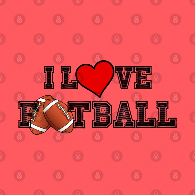 I LOVE FOOTBALL by ArmChairQBGraphics