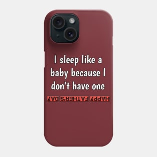 I sleep like a baby, because i don'vt have one, happy fathers day Phone Case