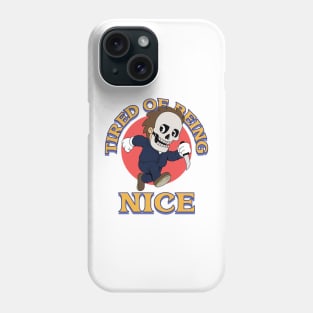 TIRED OF BEING NICE Phone Case