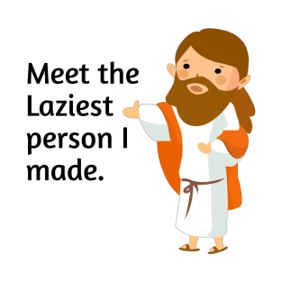 Meet the laziest person i made T-Shirt