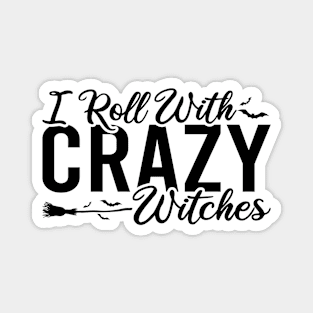 I Roll With Crazy Witches Magnet