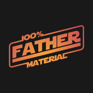 100% Father Material T-Shirt