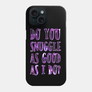 Do you snuggle as good as I do? Bright Purple Phone Case