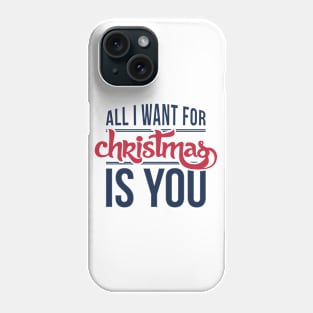 All I want for Christmas is you! Phone Case