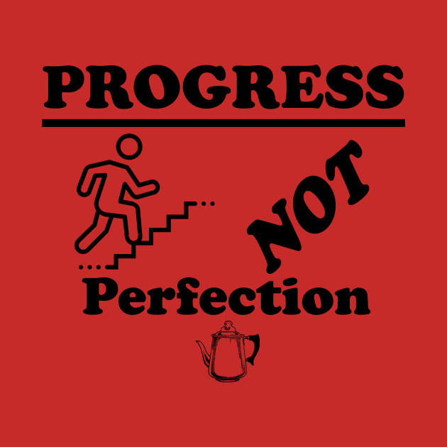 Progress NOT Profection Design for Alcoholic Anonymous 12-sters who are sober by Zen Goat 