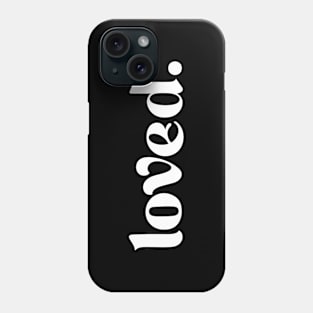 loved. Phone Case