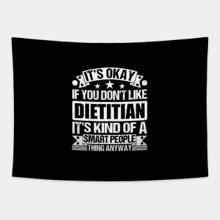 It's Okay If You Don't Like Dietitian It's Kind Of A Smart People Thing Anyway Dietitian Lover Tapestry