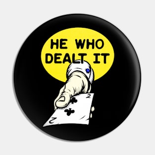 He Who Dealt It Pin