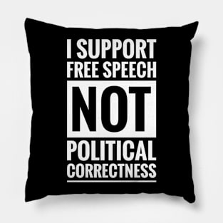 I SUPPORT FREE SPEECH NOT POLITICAL CORRECTNESS Pillow