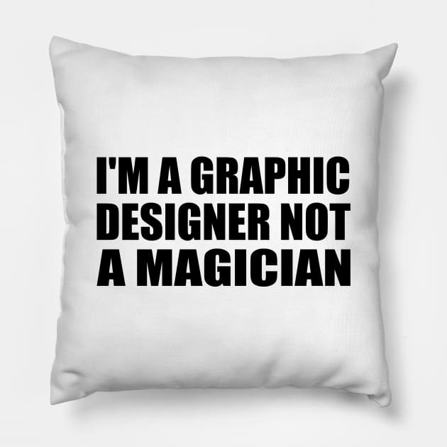 I'm a graphic designer not a magician Pillow by It'sMyTime