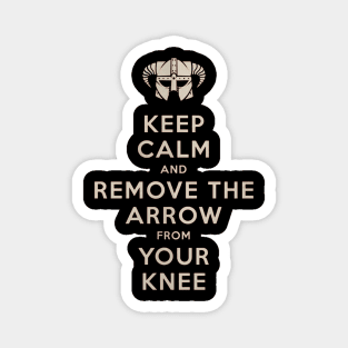 Keep Calm And Remove The Arrow From Your Knee Magnet