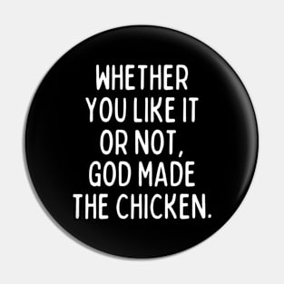 God made the chicken, and that's about it! Pin