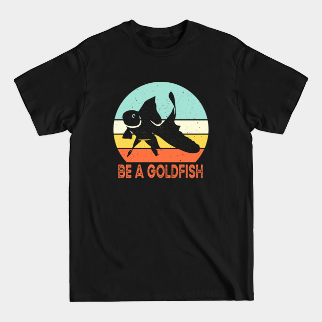 Discover Vintage Be A Goldfish - Be A Goldfish - T-Shirt