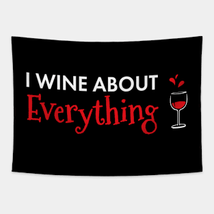 I Wine About Everything Funny Wine Lover Tapestry