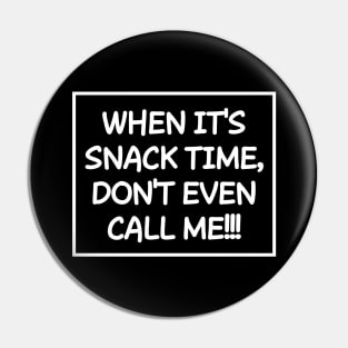 When it's snack time, don't call me! Pin