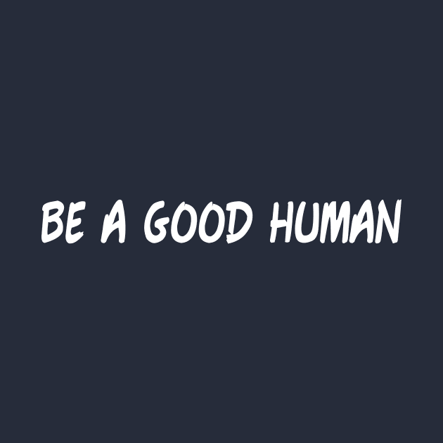 Be a good human by Gtrx20