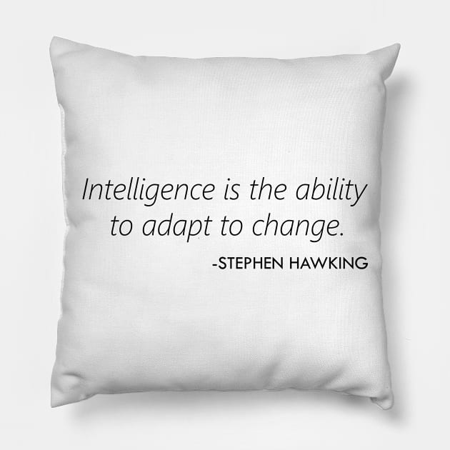 "Intelligence is the ability to adapt to change." - Stephen Hawking Pillow by Everyday Inspiration