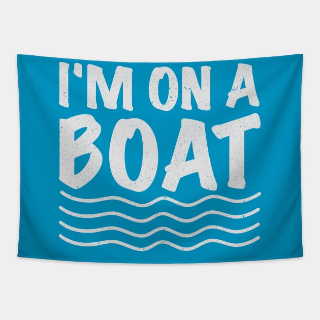 Im On A Boat Tapestry by evermedia