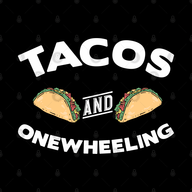 Tacos and Onewheeling Funny Onewheel by Funky Prints Merch