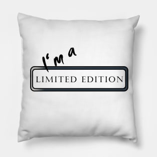 I'm a Limited Edtion Pillow