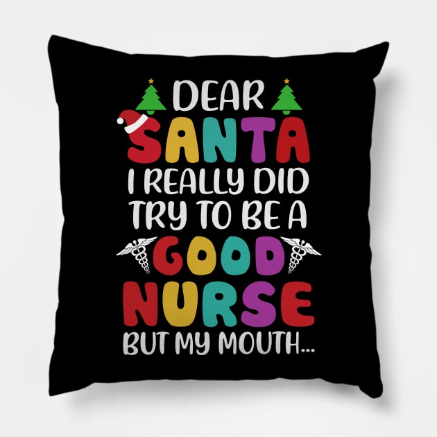 Dear Santa I Really Did Try To Be A Good Nurse But My Mouth Pillow by TeeWind