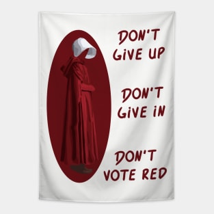 Don't Give Up. Don't Give In. Don't Vote Red Tapestry