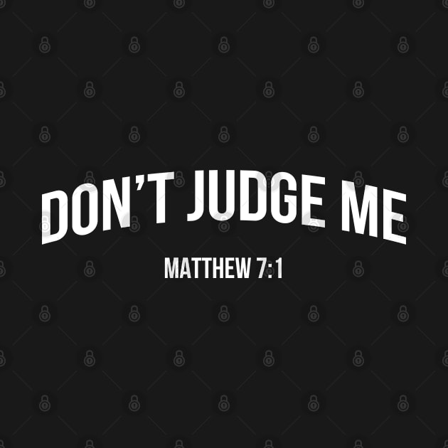 Don't Judge Me | Christian Bible Verse by ChristianLifeApparel