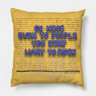 Be Nice, Even To People...(blue letters) Pillow