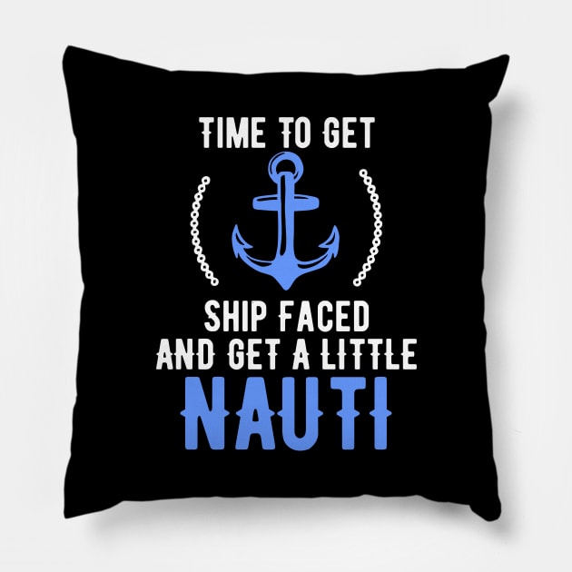 Time To Get Ship Faced And Get a Little Nauti Pun Pillow by theperfectpresents