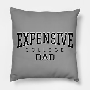 College Dad Funny Expensive College - Black text Pillow