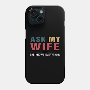 Ask My Wife - She Knows Everything Funny Wife Husband Phone Case