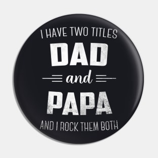 I Have Two Titles Dad And Papa Funny Pin