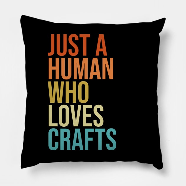 Just a Human Who Loves Crafts Pillow by FlamingThreads