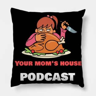 Your Mom's House Podcast Dysfuntional Thanksgiving Pillow